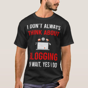 Think About Blogging Blog Blogger T-Shirt