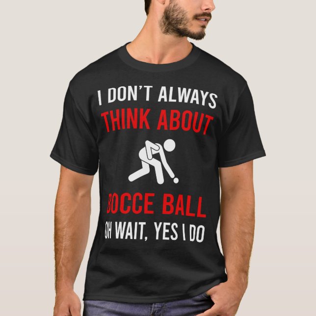 Think About Bocce Ball Bocci Boccie T-Shirt (Front)