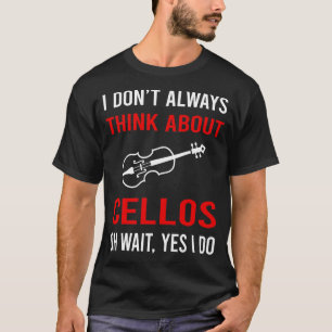 Think About Cello Cellist T-Shirt