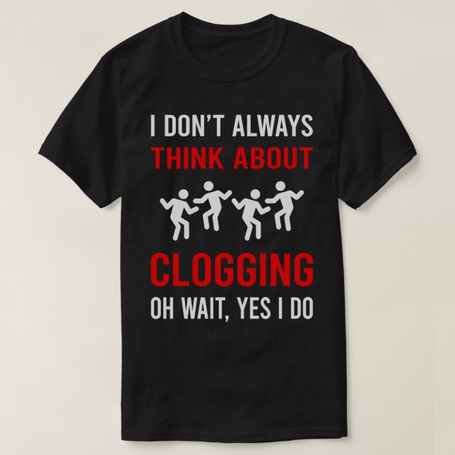 Think About Clogging Clog Dance Clogger T-Shirt (Design Front)