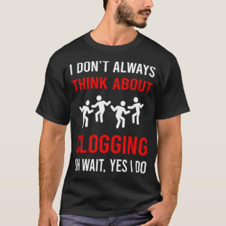 Think About Clogging Clog Dance Clogger T-Shirt