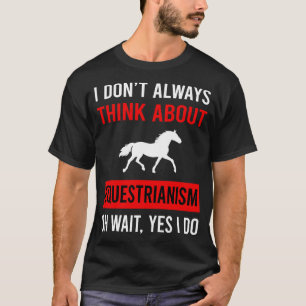 Think About Equestrianism Horse Horseback Riding T-Shirt