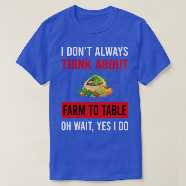 Think About Farm To Table T-Shirt (Design Front)