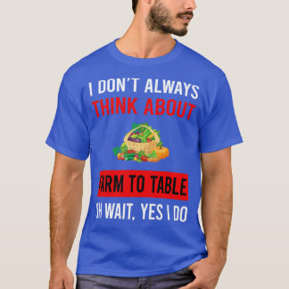 Think About Farm To Table T-Shirt