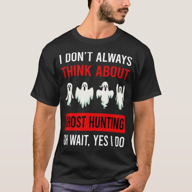 Think About Ghost Hunting Paranormal T-Shirt (Front)