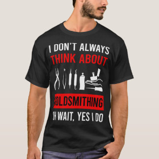 Think About Goldsmithing Goldsmith T-Shirt