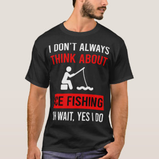 Think About Ice Fishing T-Shirt