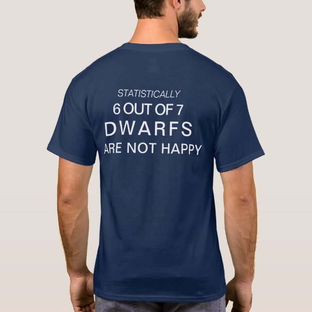 Think About It...6 Out of 7 Dwarfs Are Nit Happy T-Shirt (Back)