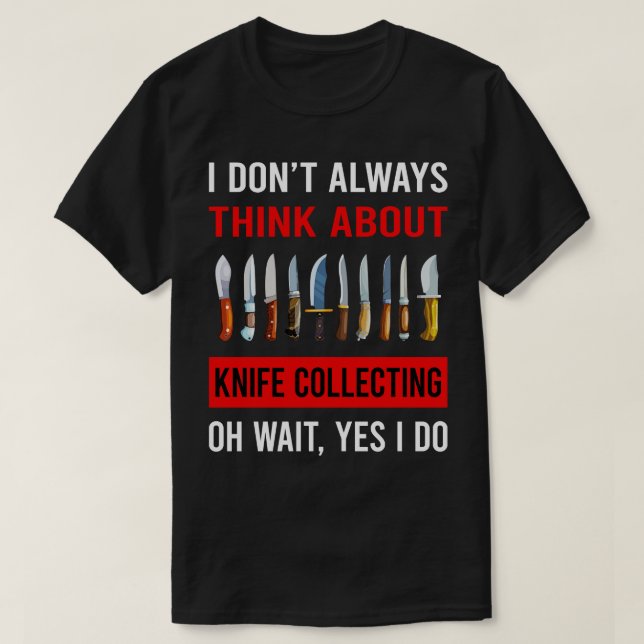 Think About Knife Collecting Knives T-Shirt (Design Front)