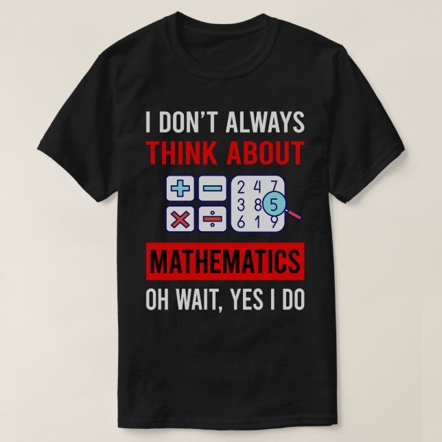 Think About Mathematics Math Maths T-Shirt (Design Front)