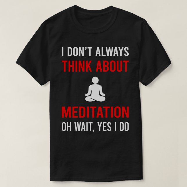 Think About Meditation Meditate Meditating Mindful T-Shirt (Design Front)