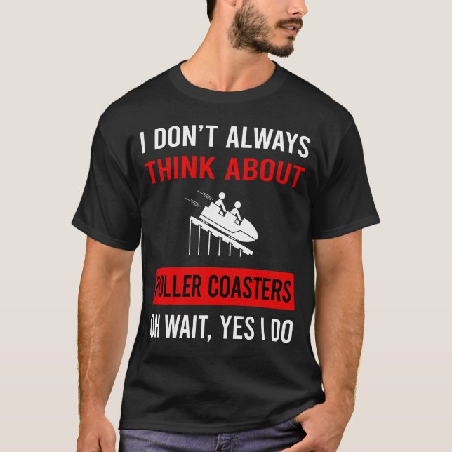 Think About Roller Coaster Rollercoaster  T-Shirt (Front)