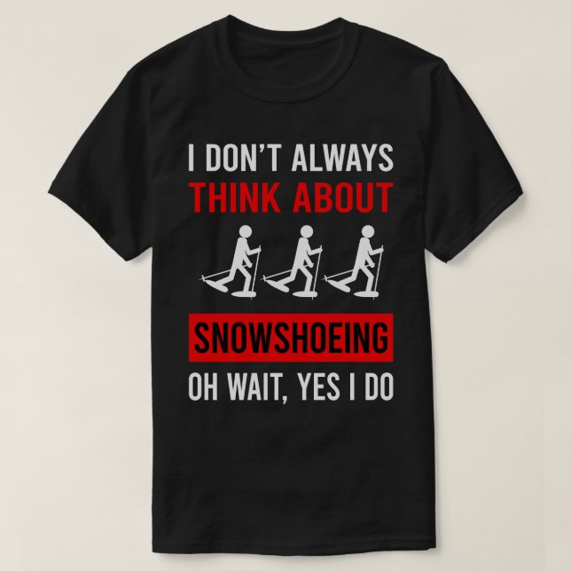 Think About Snowshoeing Snowshoer T-Shirt (Design Front)