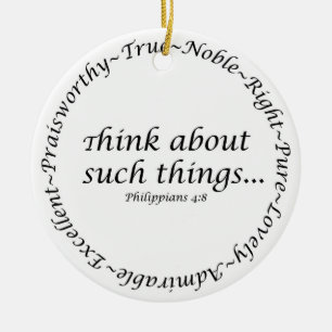 Think about such things... Philippians 4:8 Ceramic Ornament
