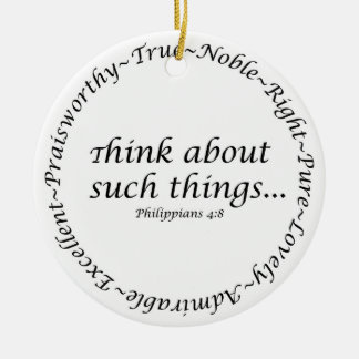 Think about such things... Philippians 4:8 Ceramic Ornament