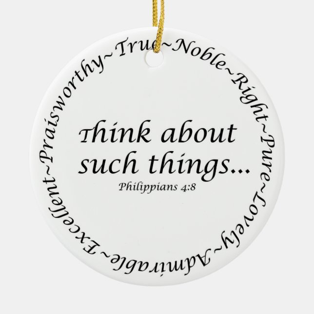 Think about such things... Philippians 4:8 Ceramic Ornament (Front)