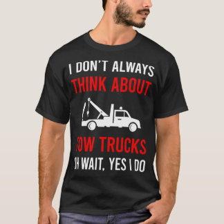 Think About Tow Truck Trucks T-Shirt
