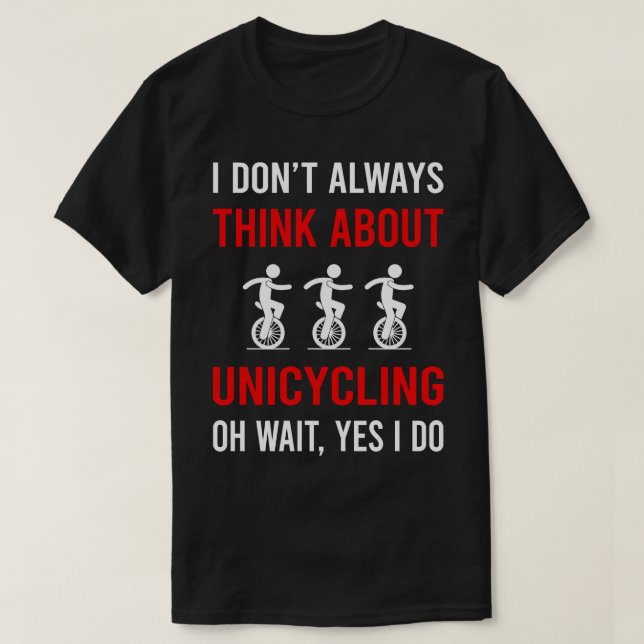 Think About Unicycling Unicycle Unicyclist T-Shirt (Design Front)
