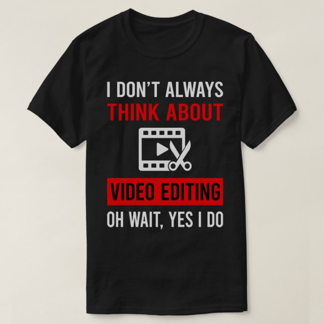 Think About Video Editing Editor T-Shirt (Design Front)