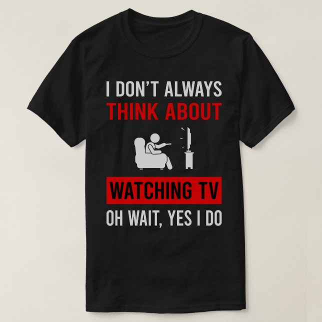 Think About Watching TV T-Shirt (Design Front)
