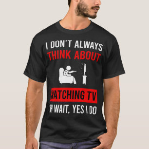 Think About Watching TV T-Shirt