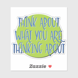 Think About What You Are Thinking   12 Step Slogan