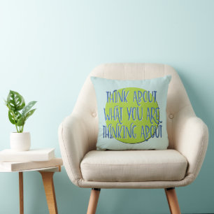 Think About What You Are Thinking   12 Step Slogan Throw Pillow