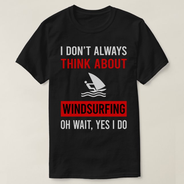 Think About Windsurfing Windsurf Windsurfer T-Shirt (Design Front)