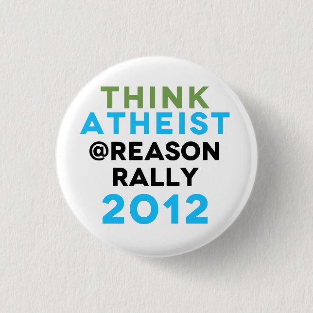 Think Atheist @Reason Rally Button! 1 Inch Round Button (Front)