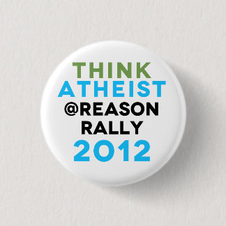 Think Atheist @Reason Rally Button! 1 Inch Round Button