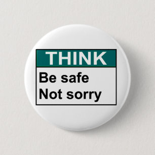 THINK Be Safe Not Sorry 2 Inch Round Button