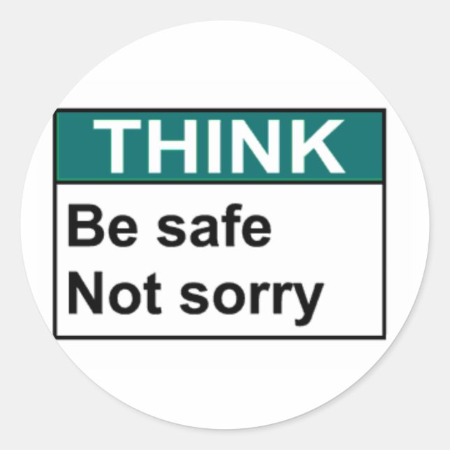 THINK Be Safe Not Sorry Classic Round Sticker (Front)