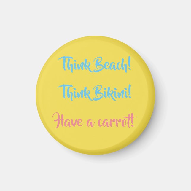 Think Beach! Think Bikini! Have a carrot! Magnet (Front)