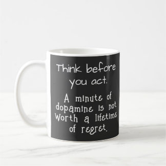 Think before you act coffee mug