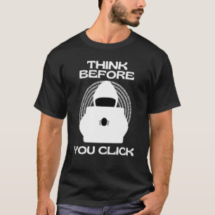 Think Before You Click Cyber Awareness Security In T-Shirt