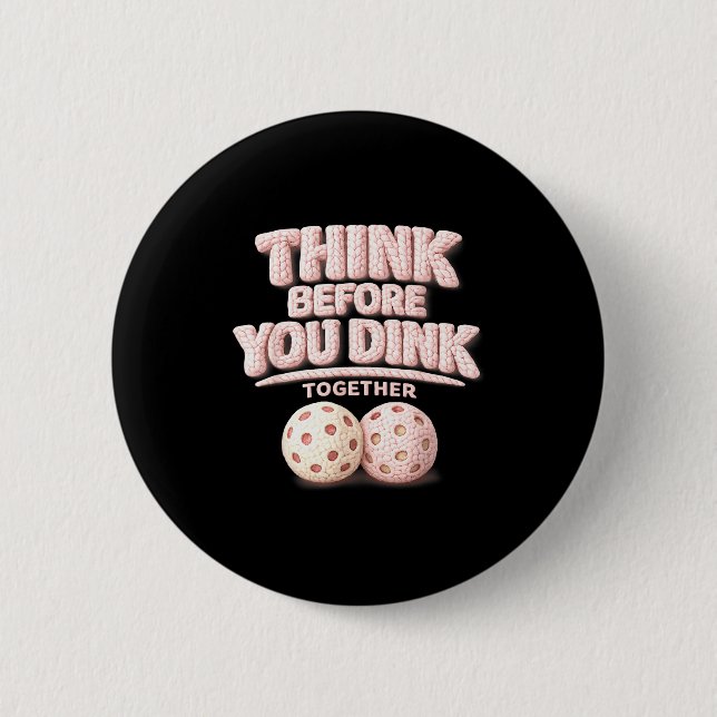 Think before you dink together pickleball tee  2 inch round button (Front)