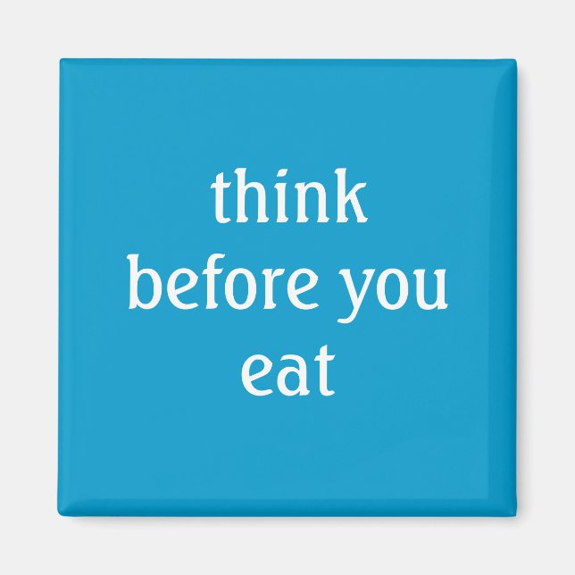 think before you eat magnet (Front)