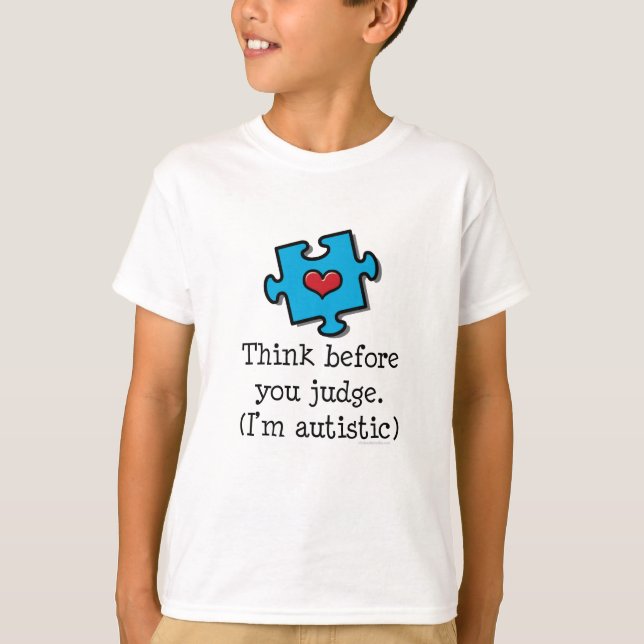 Think Before You Judge I'm Autistic Autism T shirt (Front)