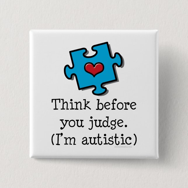 Think Before You Judge I'm Autistic Pin (Front)