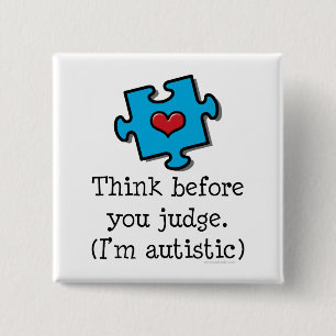 Think Before You Judge I'm Autistic Pin