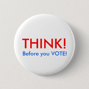 THINK!, Before you VOTE! 2 Inch Round Button