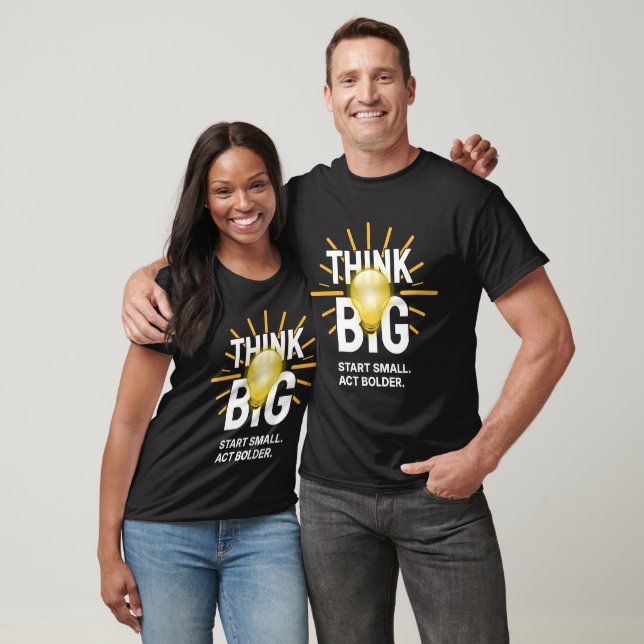THINK BIG START SMALL ACT BOLDER by Setyaca T-Shirt (Unisex)