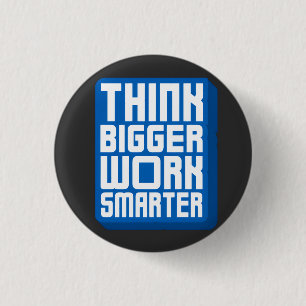 Think Bigger Work Harder 1 Inch Round Button