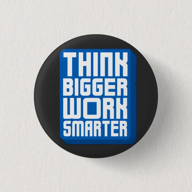 Think Bigger Work Harder 1 Inch Round Button (Front)