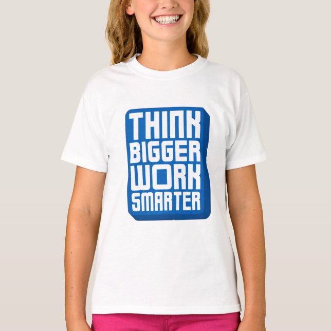 Think Bigger Work Harder T-Shirt (Front)