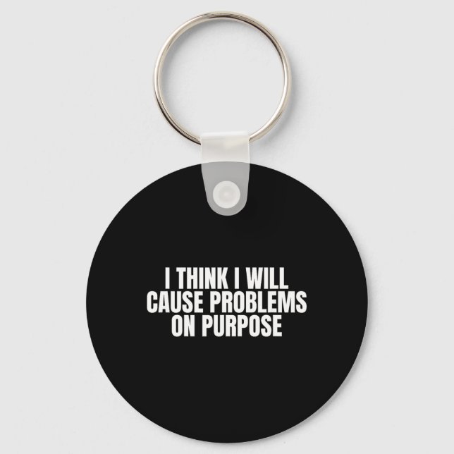 Think Cause Problems On Purpose Funny Quote Gen Z Keychain (Front)