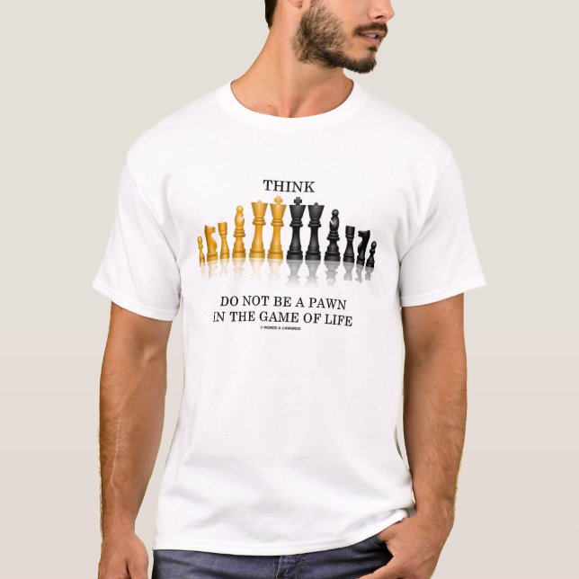 Think Do Not Be A Pawn In The Game Of Life (Chess) T-Shirt (Front)