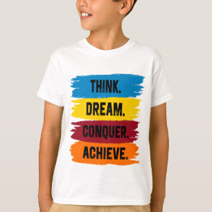 Think, Dream, Conquer, Achieve T-Shirt