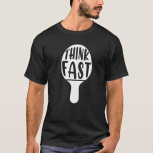 Think Fast Table Tennis Racket Ping Pong Paddle Ba T-Shirt