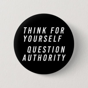 Think for yourself; question authority black 2 inch round button